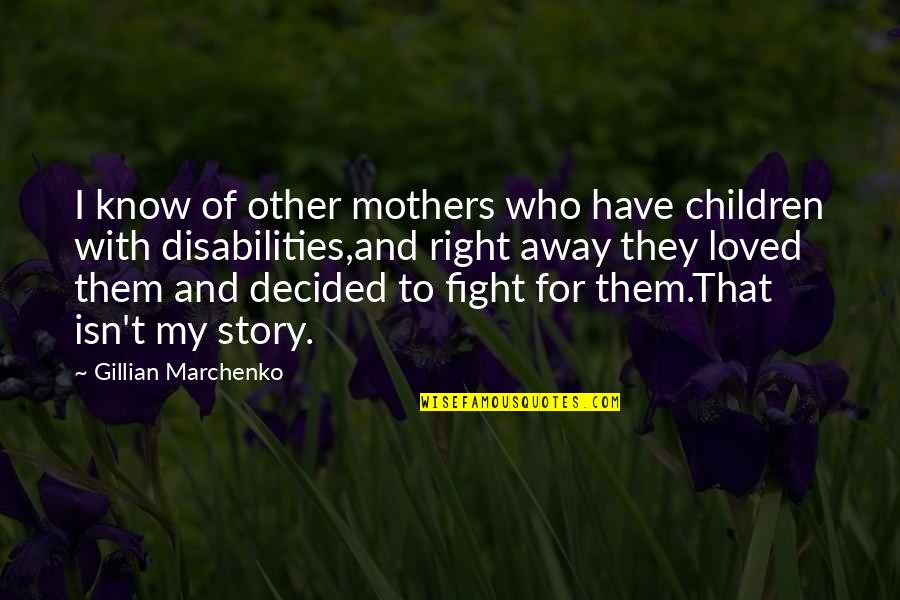 Fight For Right Quotes By Gillian Marchenko: I know of other mothers who have children Fight For Right Quotes By Gillian Marchenko: I know of other mothers who have children