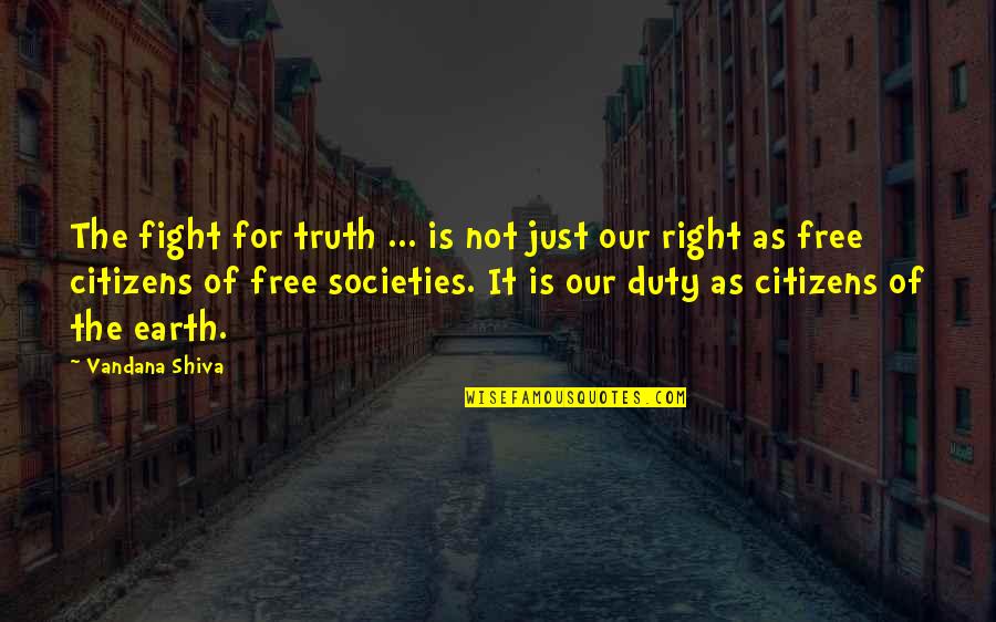 Fight For Right Quotes By Vandana Shiva: The fight for truth ... is not just Fight For Right Quotes By Vandana Shiva: The fight for truth ... is not just