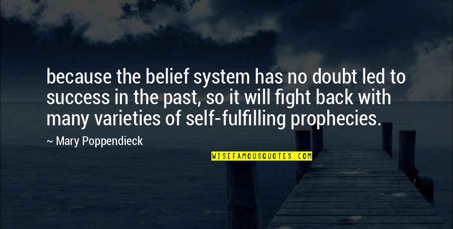 Fight For Success Quotes By Mary Poppendieck: because the belief system has no doubt led