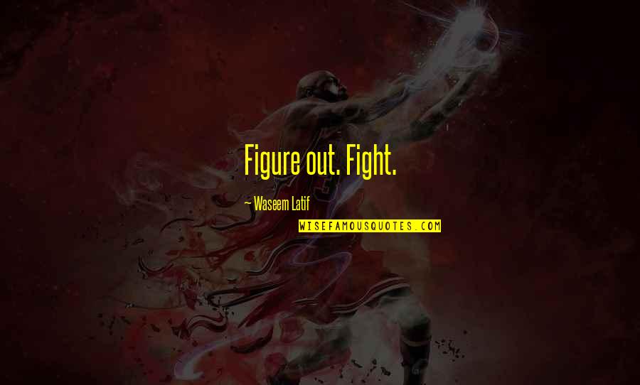 Fight For Success Quotes By Waseem Latif: Figure out. Fight.