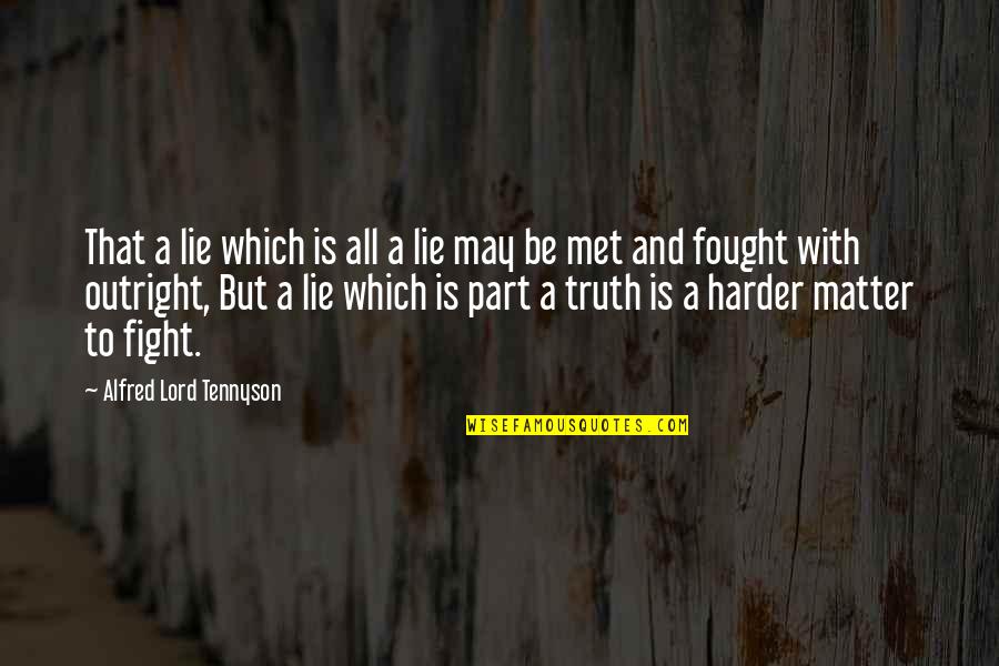 Fight For The Truth Quotes By Alfred Lord Tennyson: That a lie which is all a lie Fight For The Truth Quotes By Alfred Lord Tennyson: That a lie which is all a lie