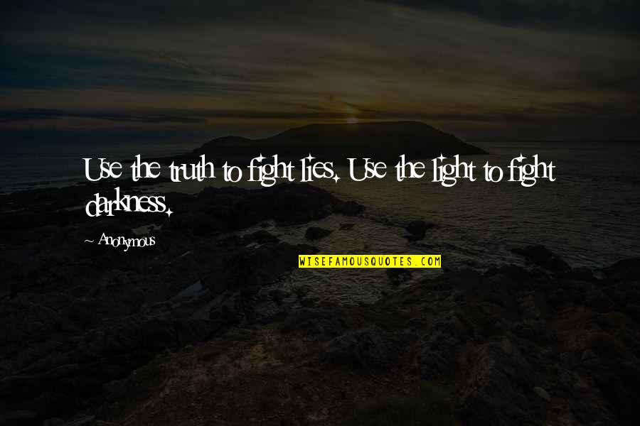 Fight For The Truth Quotes By Anonymous: Use the truth to fight lies. Use the