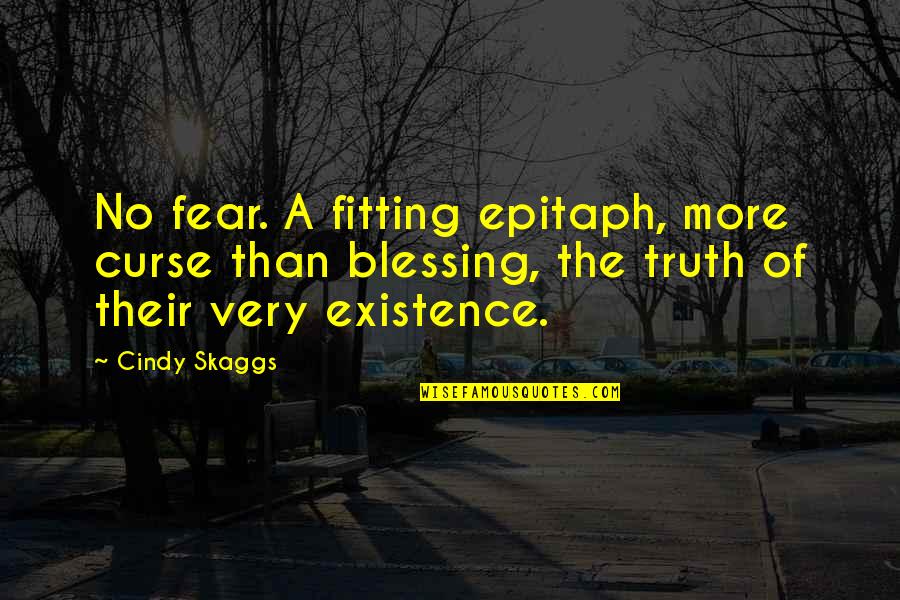 Fight For The Truth Quotes By Cindy Skaggs: No fear. A fitting epitaph, more curse than