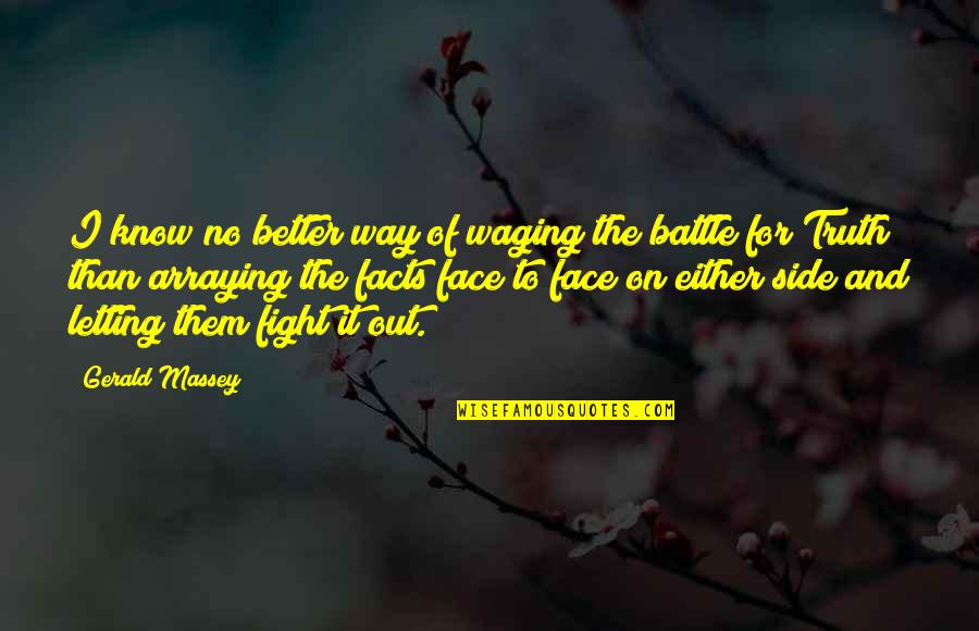 Fight For The Truth Quotes By Gerald Massey: I know no better way of waging the