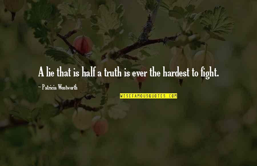 Fight For The Truth Quotes By Patricia Wentworth: A lie that is half a truth is