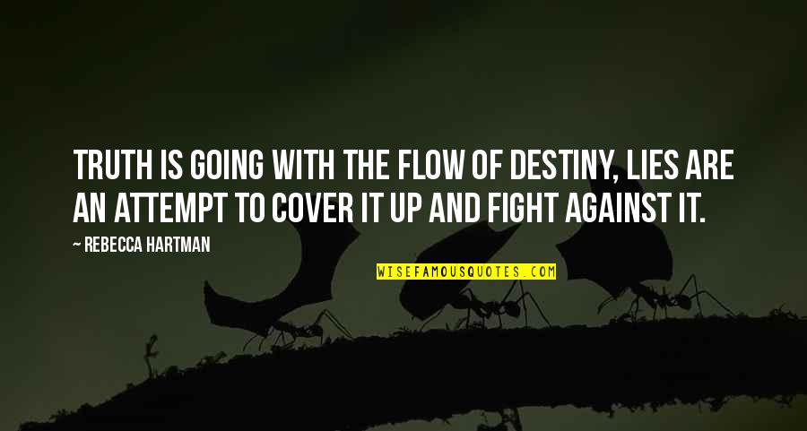 Fight For The Truth Quotes By Rebecca Hartman: Truth is going with the flow of destiny, Fight For The Truth Quotes By Rebecca Hartman: Truth is going with the flow of destiny,