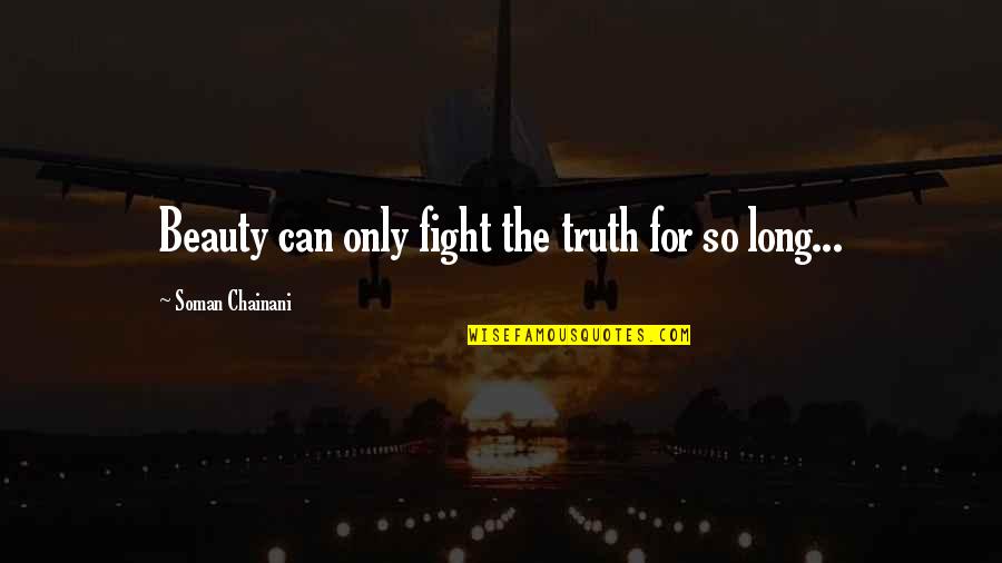Fight For The Truth Quotes By Soman Chainani: Beauty can only fight the truth for so Fight For The Truth Quotes By Soman Chainani: Beauty can only fight the truth for so