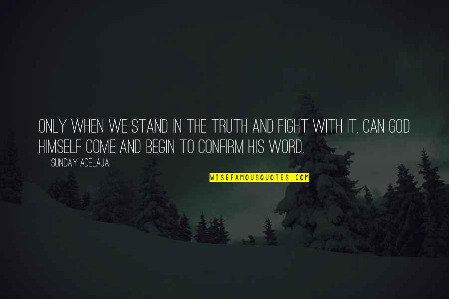 Fight For The Truth Quotes By Sunday Adelaja: Only when we stand in the truth and