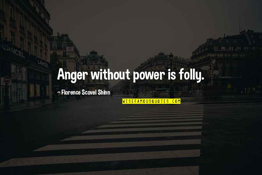 Fight For This Relationship Quotes By Florence Scovel Shinn: Anger without power is folly.