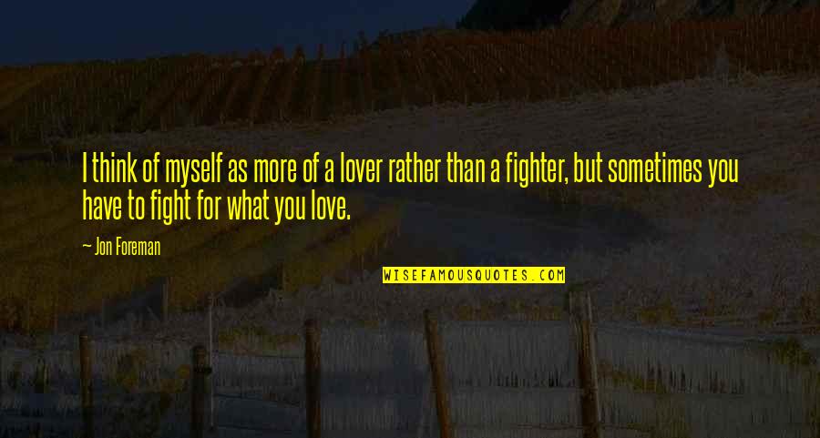 Fight For Those You Love Quotes By Jon Foreman: I think of myself as more of a