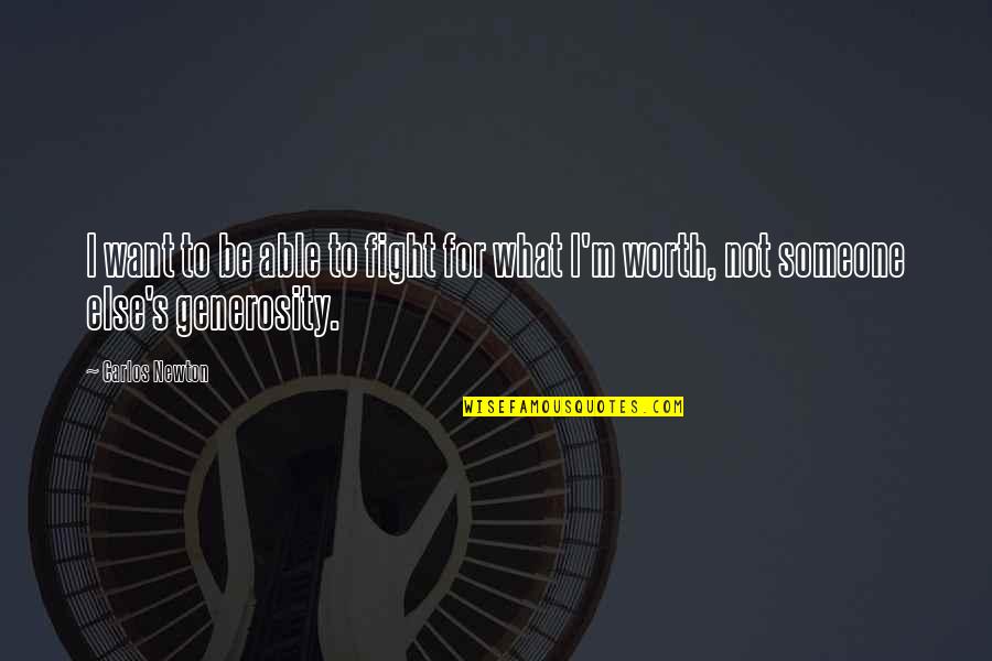 Fight For What U Want Quotes By Carlos Newton: I want to be able to fight for