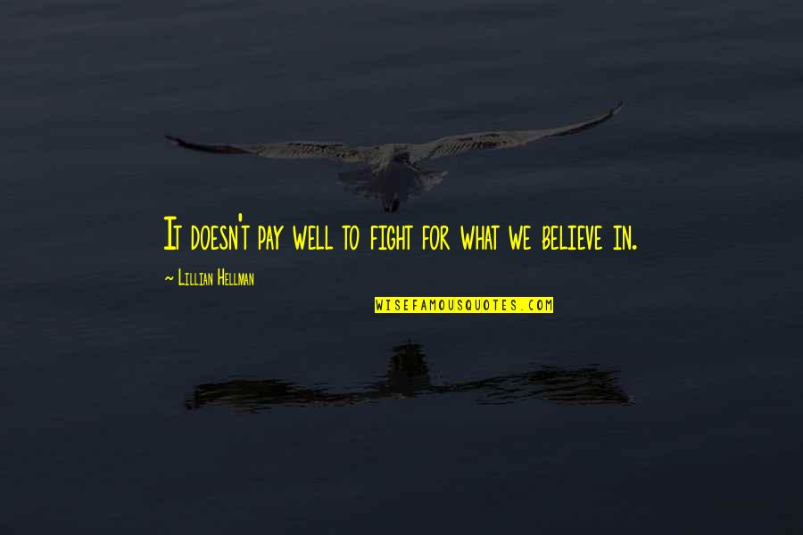 Fight For What You Believe In Quotes By Lillian Hellman: It doesn't pay well to fight for what