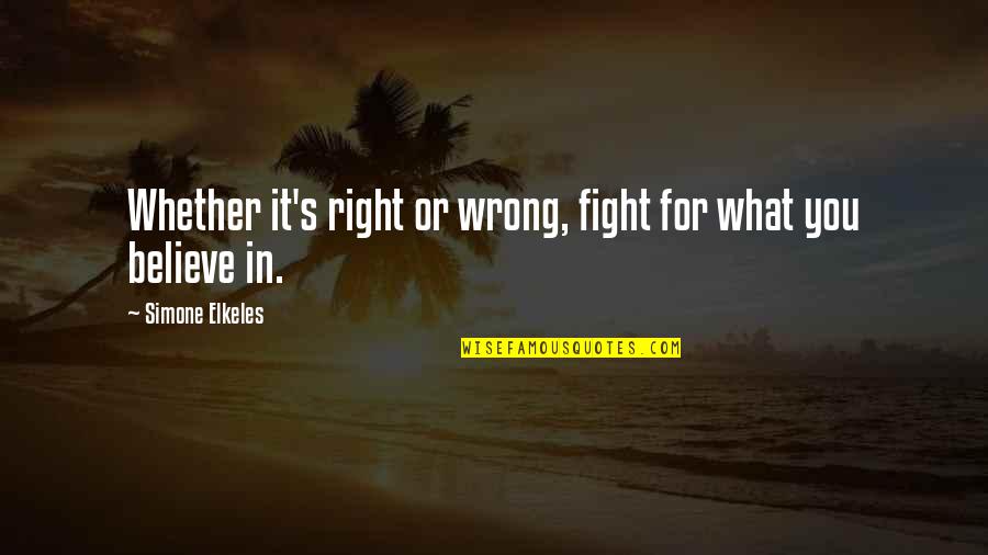 Fight For What You Believe In Quotes By Simone Elkeles: Whether it's right or wrong, fight for what