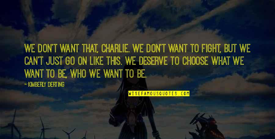 Fight For What You Want Quotes By Kimberly Derting: We don't want that, Charlie. We don't want