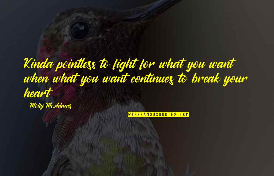 Fight For What You Want Quotes By Molly McAdams: Kinda pointless to fight for what you want
