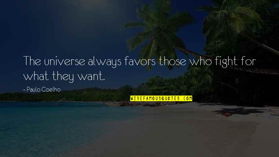 Fight For What You Want Quotes By Paulo Coelho: The universe always favors those who fight for