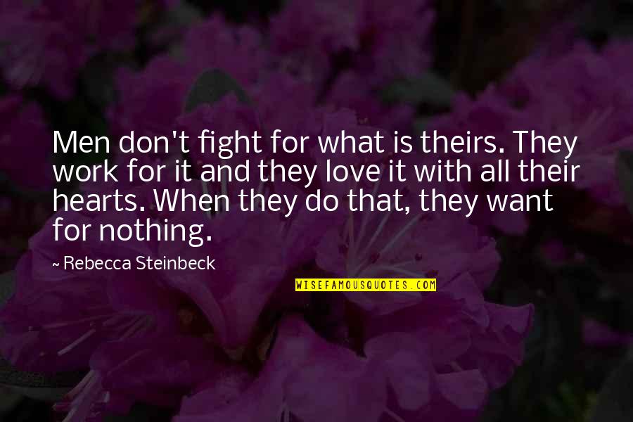 Fight For What You Want Quotes By Rebecca Steinbeck: Men don't fight for what is theirs. They