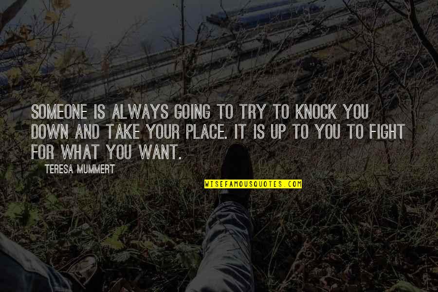 Fight For What You Want Quotes By Teresa Mummert: Someone is always going to try to knock