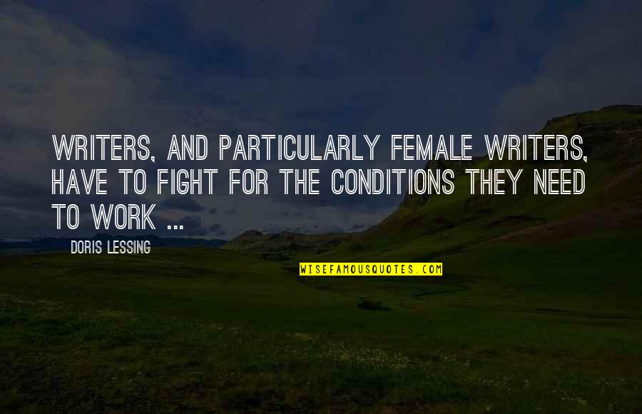 Fight For Work Quotes By Doris Lessing: Writers, and particularly female writers, have to fight Fight For Work Quotes By Doris Lessing: Writers, and particularly female writers, have to fight