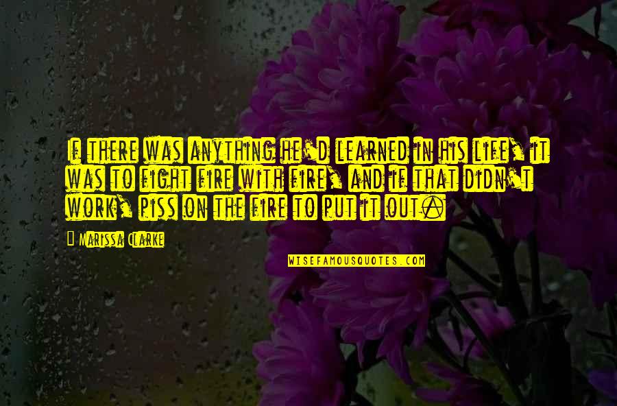 Fight For Work Quotes By Marissa Clarke: If there was anything he'd learned in his Fight For Work Quotes By Marissa Clarke: If there was anything he'd learned in his