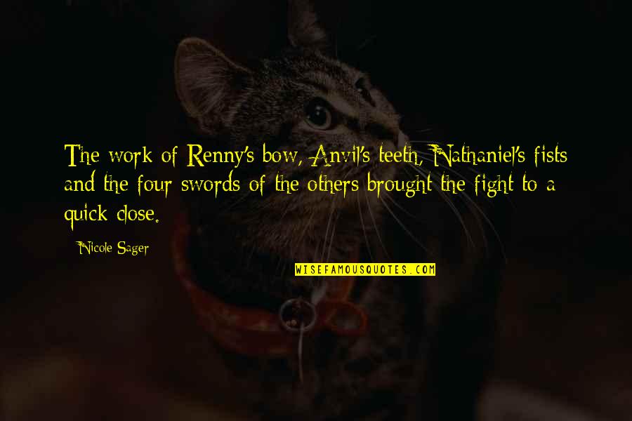 Fight For Work Quotes By Nicole Sager: The work of Renny's bow, Anvil's teeth, Nathaniel's Fight For Work Quotes By Nicole Sager: The work of Renny's bow, Anvil's teeth, Nathaniel's