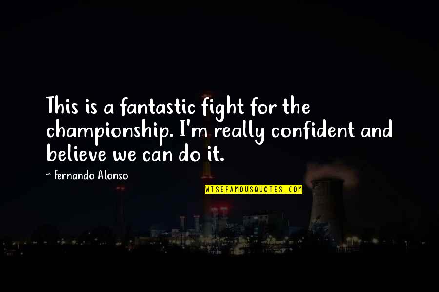 Fight For You Believe Quotes By Fernando Alonso: This is a fantastic fight for the championship.