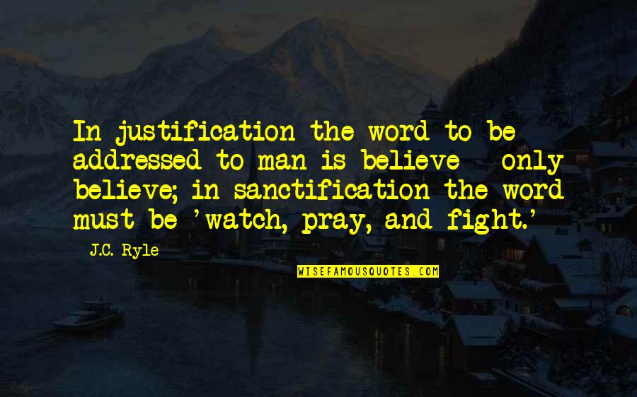 Fight For You Believe Quotes By J.C. Ryle: In justification the word to be addressed to