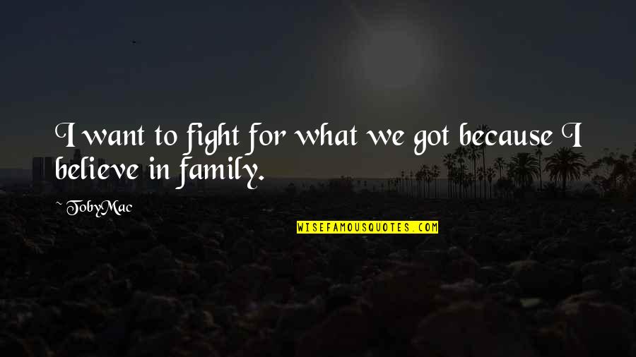 Fight For You Believe Quotes By TobyMac: I want to fight for what we got