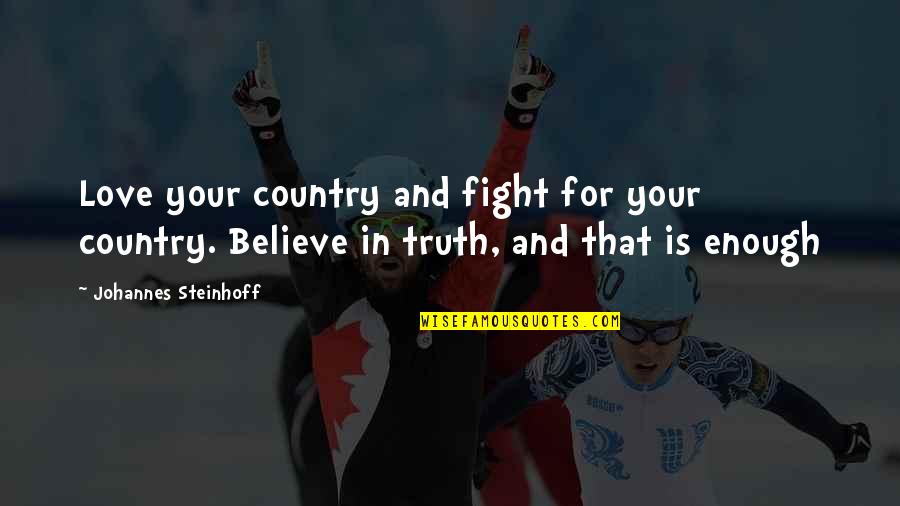 Fight For You Love Quotes By Johannes Steinhoff: Love your country and fight for your country.
