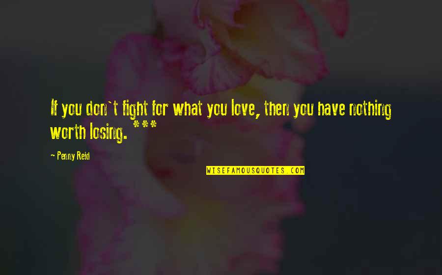 Fight For You Love Quotes By Penny Reid: If you don't fight for what you love,