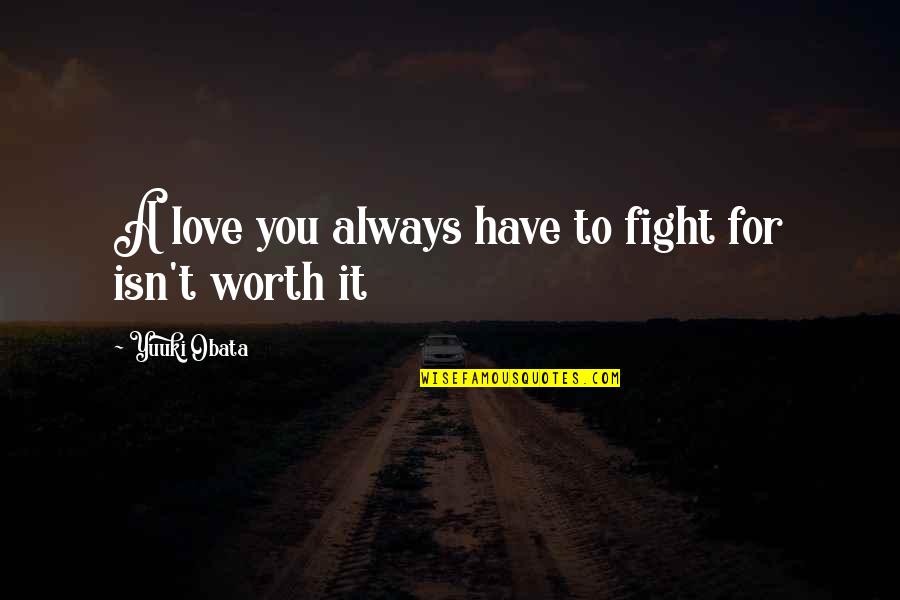 Fight For You Love Quotes By Yuuki Obata: A love you always have to fight for