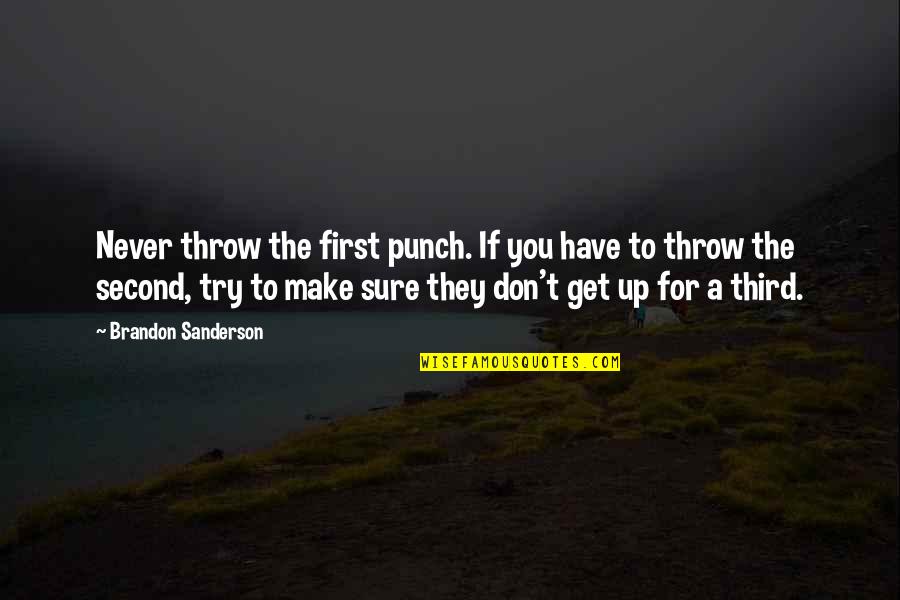 Fight For You Quotes By Brandon Sanderson: Never throw the first punch. If you have