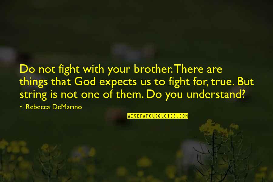 Fight For Your Brother Quotes By Rebecca DeMarino: Do not fight with your brother. There are