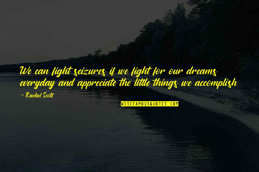 Fight For Your Dreams Quotes By Rachel Scott: We can fight seizures if we fight for Fight For Your Dreams Quotes By Rachel Scott: We can fight seizures if we fight for