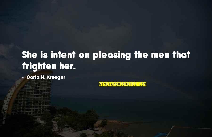 Fight For Your Friendship Quotes By Carla H. Krueger: She is intent on pleasing the men that