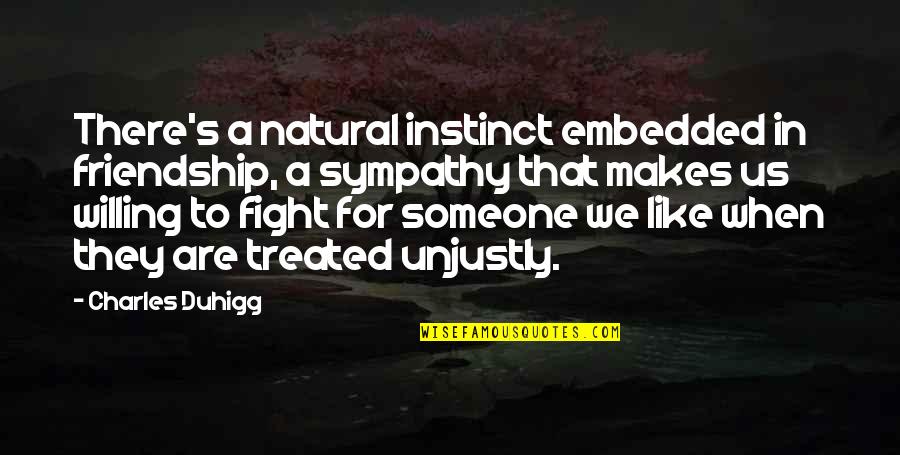 Fight For Your Friendship Quotes By Charles Duhigg: There's a natural instinct embedded in friendship, a