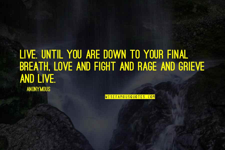 Fight For Your Love Quotes By Anonymous: Live. Until you are down to your final