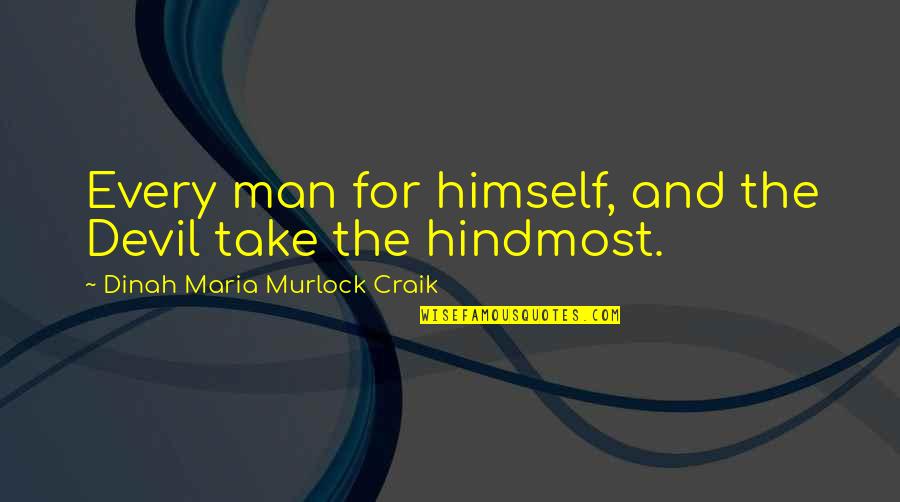 Fight For Your Passion Quotes By Dinah Maria Murlock Craik: Every man for himself, and the Devil take