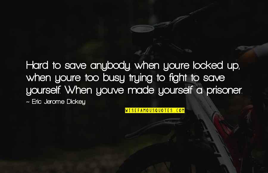Fight For Yourself Quotes By Eric Jerome Dickey: Hard to save anybody when you're locked up,