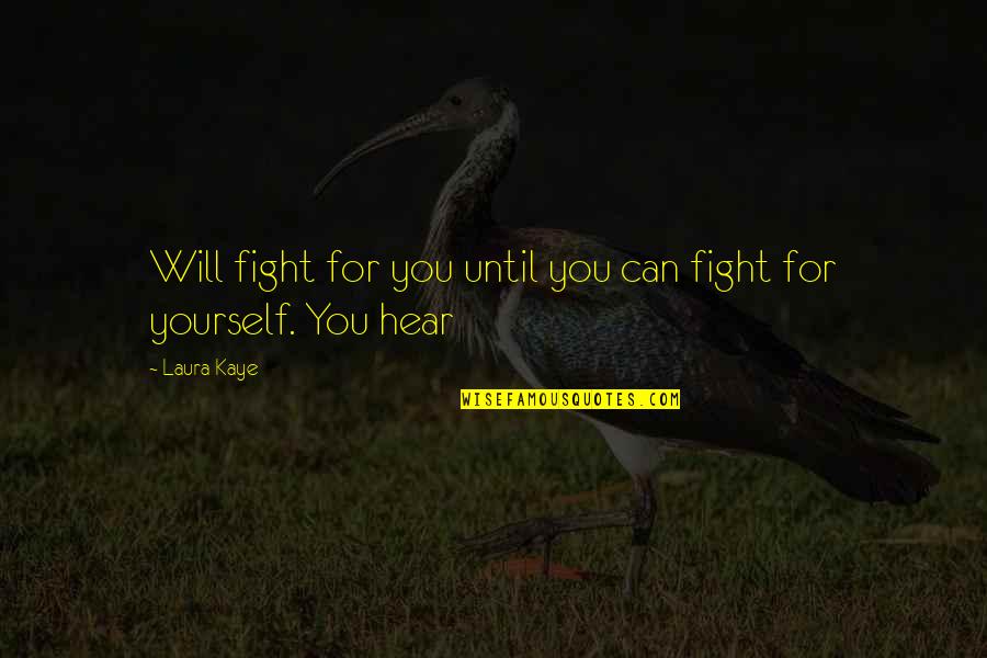 Fight For Yourself Quotes By Laura Kaye: Will fight for you until you can fight