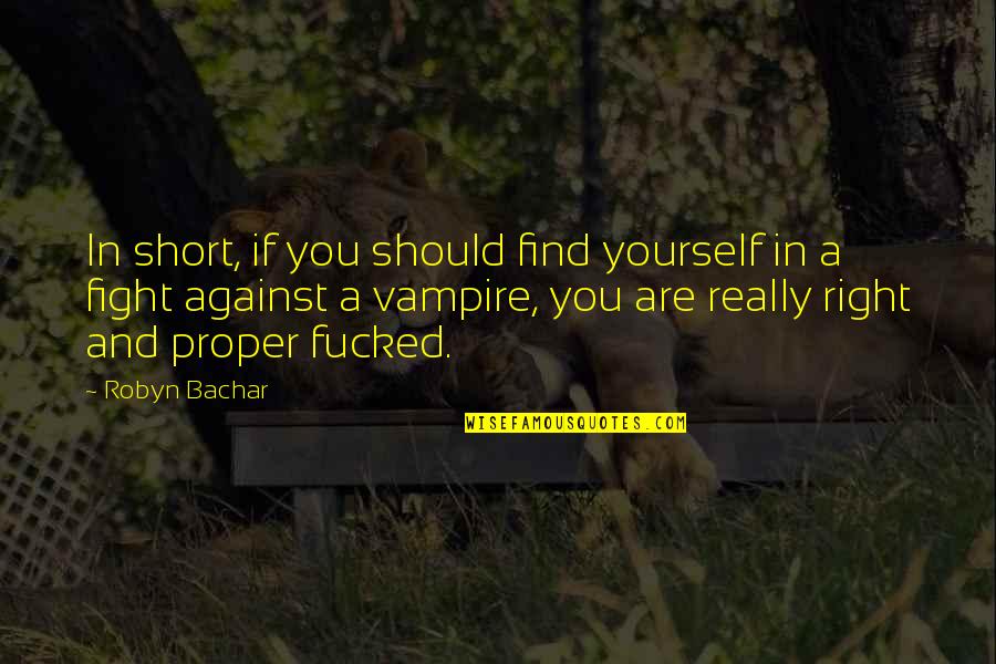 Fight For Yourself Quotes By Robyn Bachar: In short, if you should find yourself in
