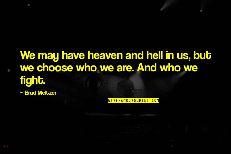 Fight From Hell Quotes By Brad Meltzer: We may have heaven and hell in us,
