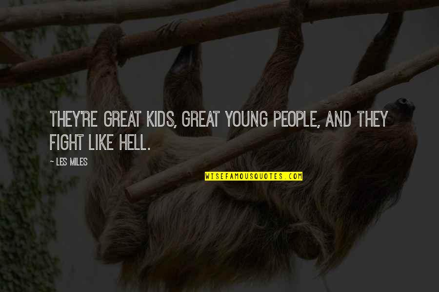 Fight From Hell Quotes By Les Miles: They're great kids, great young people, and they