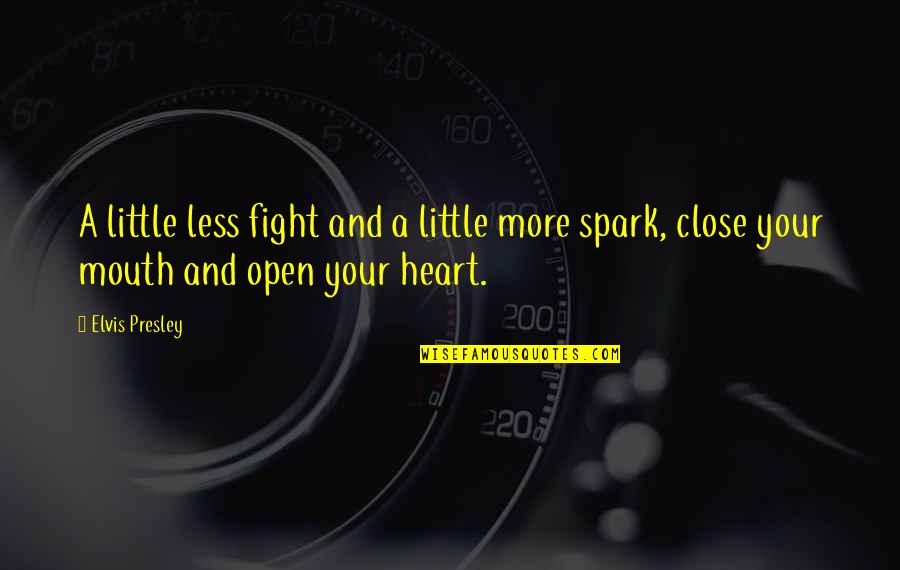 Fight From The Heart Quotes By Elvis Presley: A little less fight and a little more