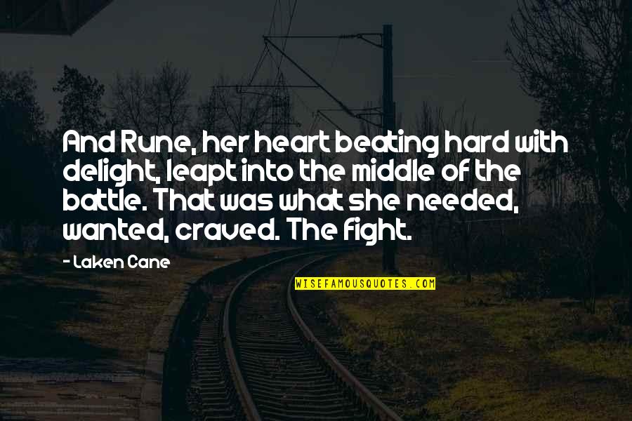 Fight From The Heart Quotes By Laken Cane: And Rune, her heart beating hard with delight,