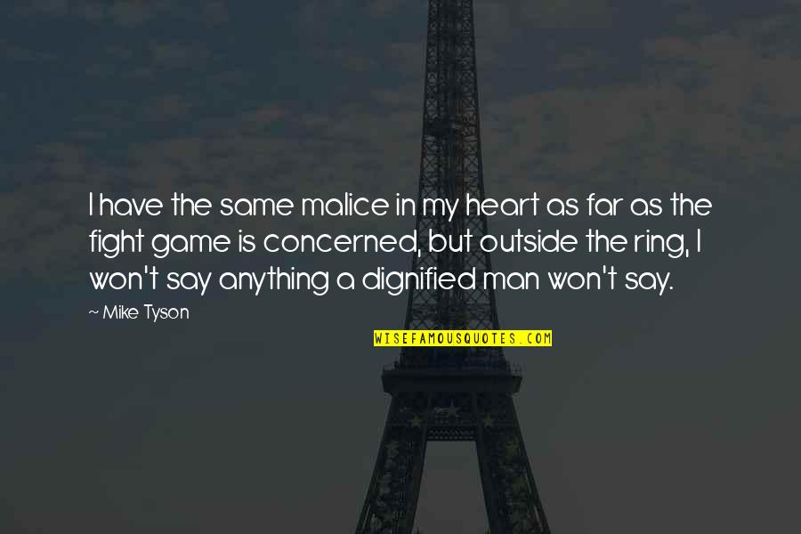 Fight From The Heart Quotes By Mike Tyson: I have the same malice in my heart