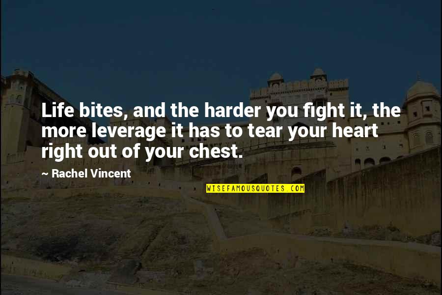 Fight From The Heart Quotes By Rachel Vincent: Life bites, and the harder you fight it,