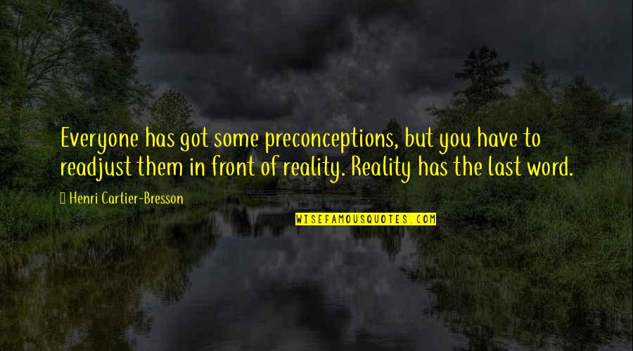 Fight From The Inside Quotes By Henri Cartier-Bresson: Everyone has got some preconceptions, but you have