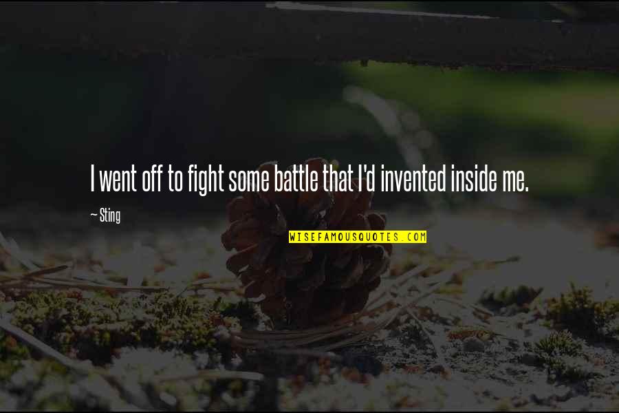 Fight From The Inside Quotes By Sting: I went off to fight some battle that