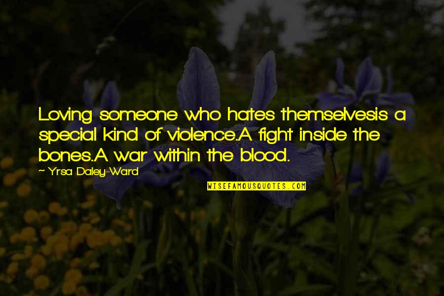 Fight From The Inside Quotes By Yrsa Daley-Ward: Loving someone who hates themselvesis a special kind